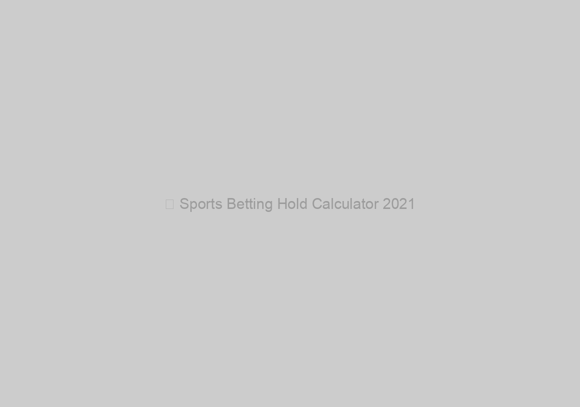 ▷ Sports Betting Hold Calculator 2021